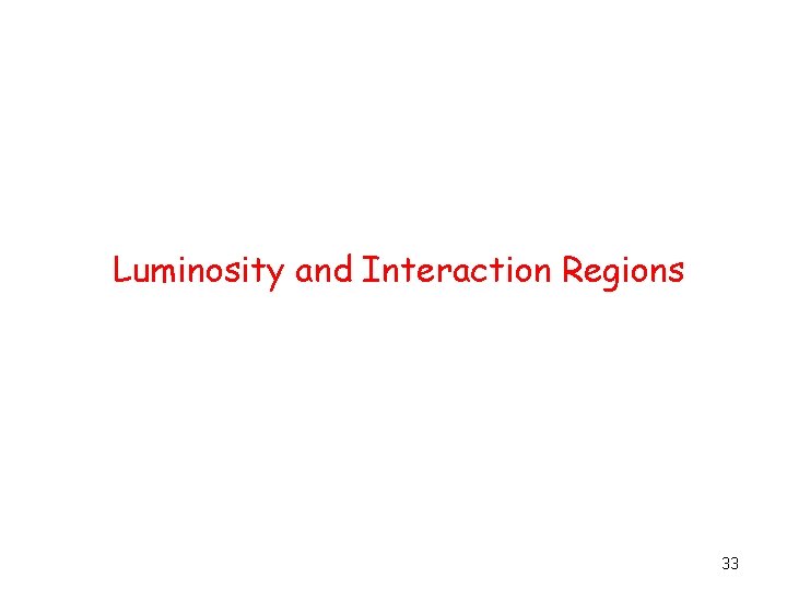 Luminosity and Interaction Regions 33 