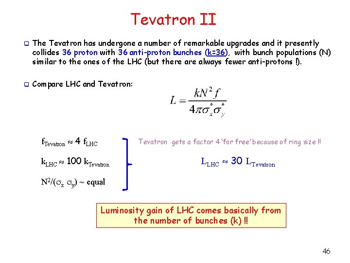 Tevatron II q The Tevatron has undergone a number of remarkable upgrades and it
