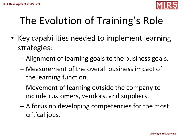 Skill Development at it’s Best The Evolution of Training’s Role • Key capabilities needed