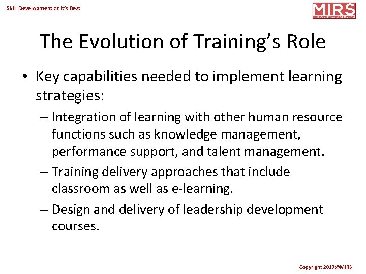 Skill Development at it’s Best The Evolution of Training’s Role • Key capabilities needed