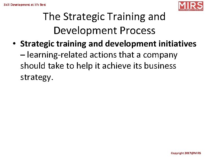Skill Development at it’s Best The Strategic Training and Development Process • Strategic training
