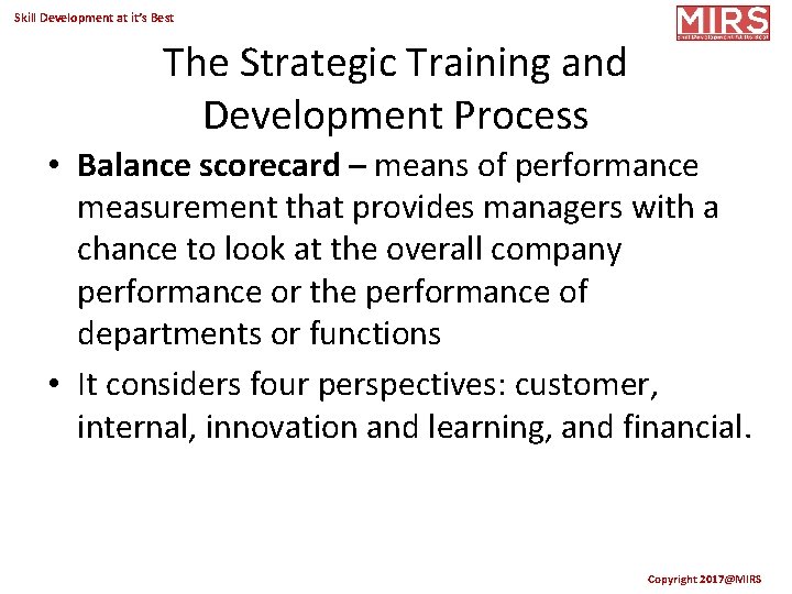 Skill Development at it’s Best The Strategic Training and Development Process • Balance scorecard