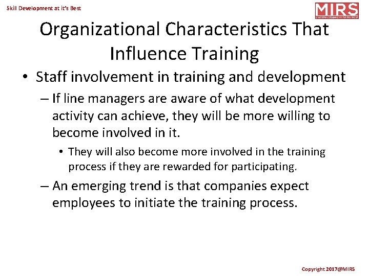 Skill Development at it’s Best Organizational Characteristics That Influence Training • Staff involvement in