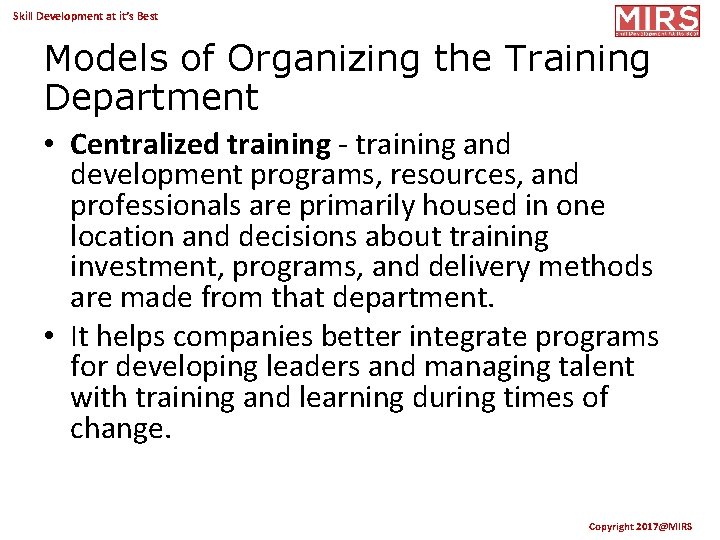 Skill Development at it’s Best Models of Organizing the Training Department • Centralized training