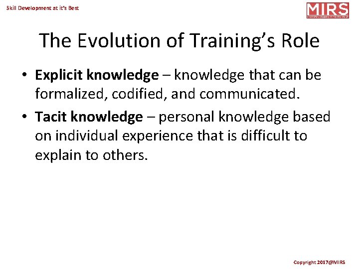 Skill Development at it’s Best The Evolution of Training’s Role • Explicit knowledge –