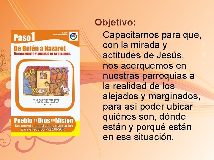 Objetivo: Capacitarnos para que, con la mirada y actitudes de Jesús, nos acerquemos en