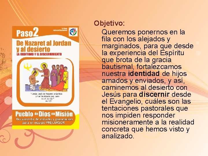 Objetivo: Queremos ponernos en la fila con los alejados y marginados, para que desde