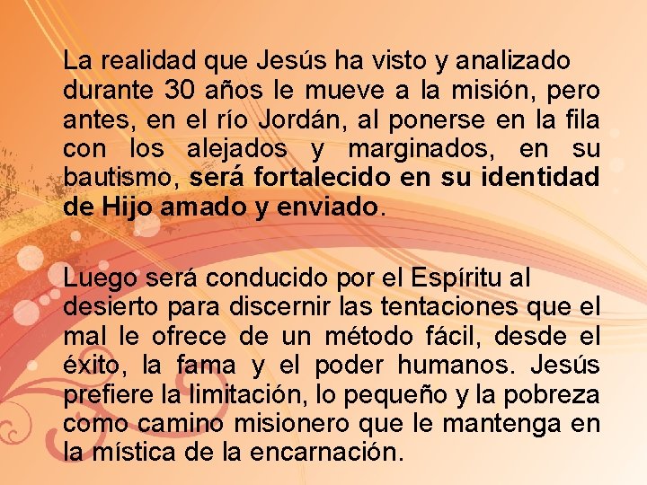 La realidad que Jesús ha visto y analizado durante 30 años le mueve a