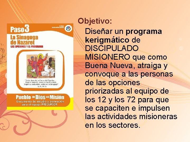 Objetivo: Diseñar un programa kerigmático de DISCIPULADO MISIONERO que como Buena Nueva, atraiga y