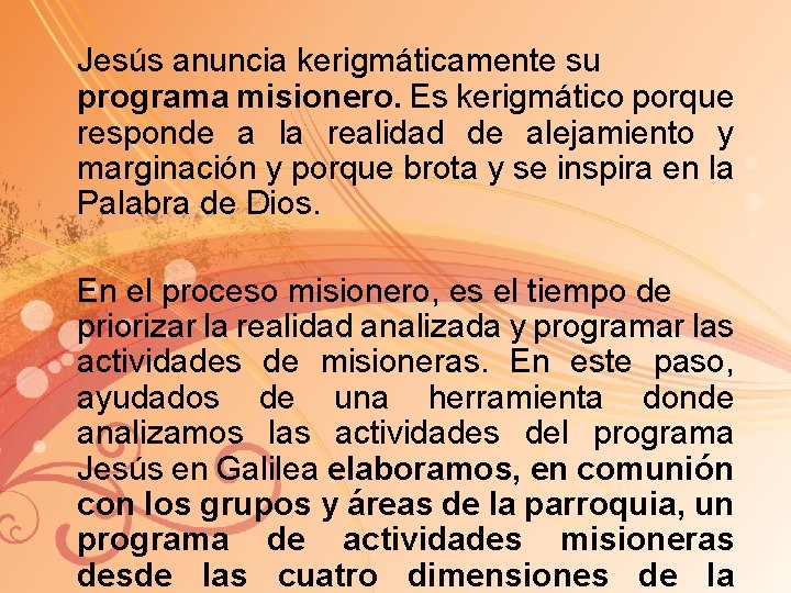 Jesús anuncia kerigmáticamente su programa misionero. Es kerigmático porque responde a la realidad de