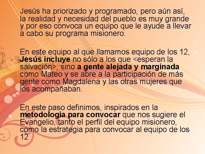 Jesús ha priorizado y programado, pero aún así, la realidad y necesidad del pueblo