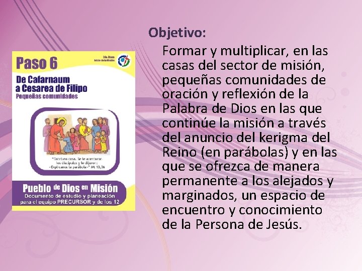Objetivo: Formar y multiplicar, en las casas del sector de misión, pequeñas comunidades de