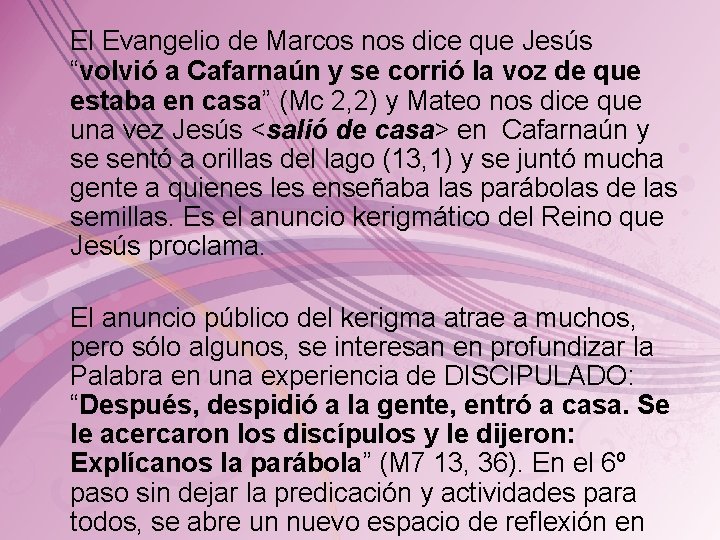 El Evangelio de Marcos nos dice que Jesús “volvió a Cafarnaún y se corrió