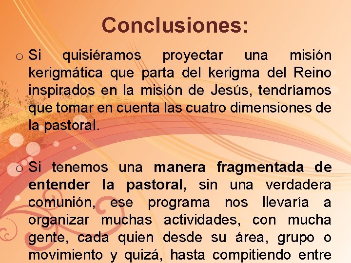Conclusiones: o Si quisiéramos proyectar una misión kerigmática que parta del kerigma del Reino