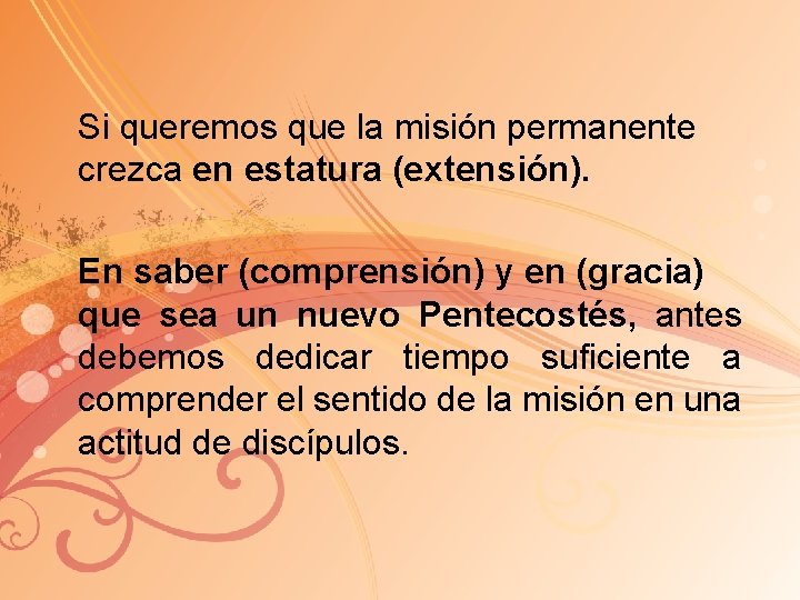 Si queremos que la misión permanente crezca en estatura (extensión). En saber (comprensión) y