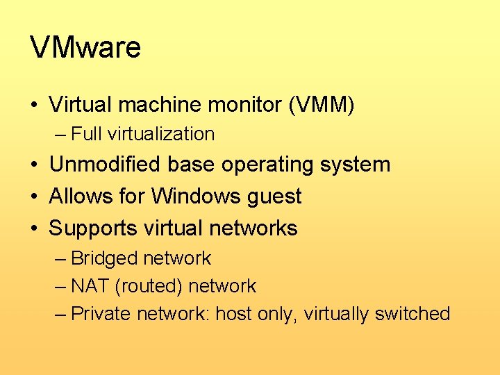 VMware • Virtual machine monitor (VMM) – Full virtualization • Unmodified base operating system