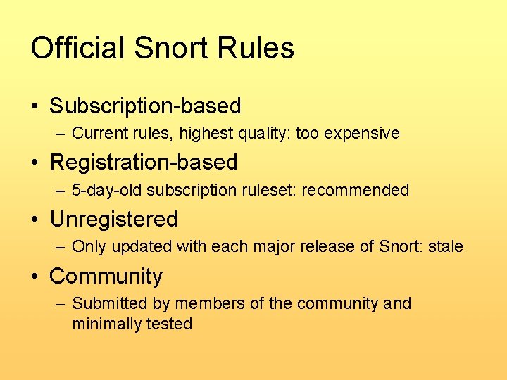 Official Snort Rules • Subscription-based – Current rules, highest quality: too expensive • Registration-based