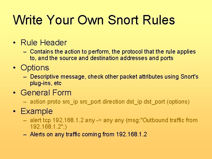 Write Your Own Snort Rules • Rule Header – Contains the action to perform,