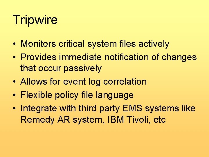 Tripwire • Monitors critical system files actively • Provides immediate notification of changes that