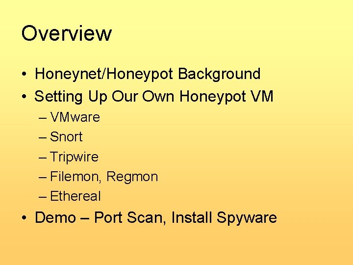 Overview • Honeynet/Honeypot Background • Setting Up Our Own Honeypot VM – VMware –