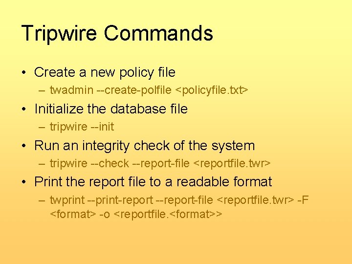 Tripwire Commands • Create a new policy file – twadmin --create-polfile <policyfile. txt> •