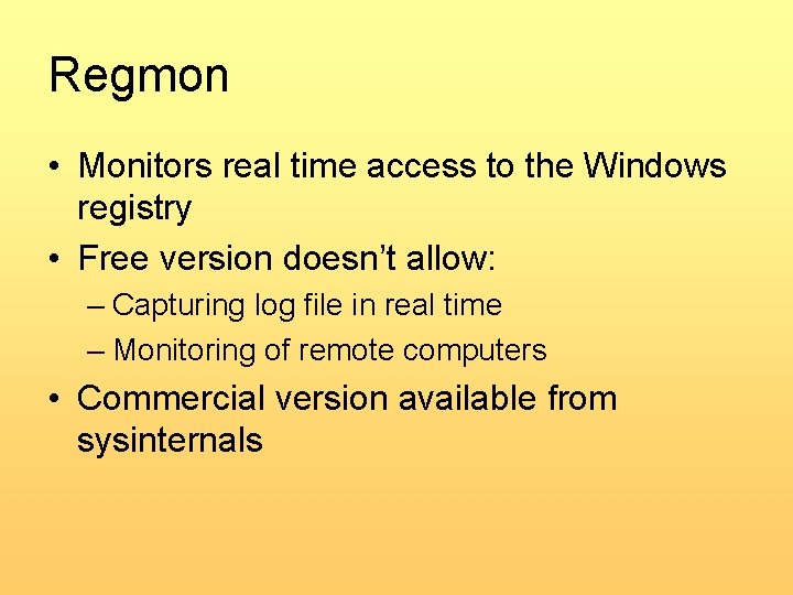 Regmon • Monitors real time access to the Windows registry • Free version doesn’t