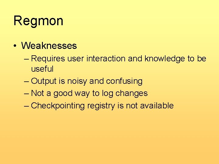 Regmon • Weaknesses – Requires user interaction and knowledge to be useful – Output