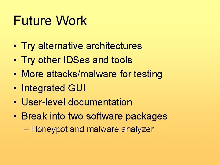 Future Work • • • Try alternative architectures Try other IDSes and tools More