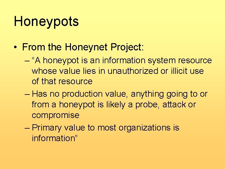 Honeypots • From the Honeynet Project: – “A honeypot is an information system resource