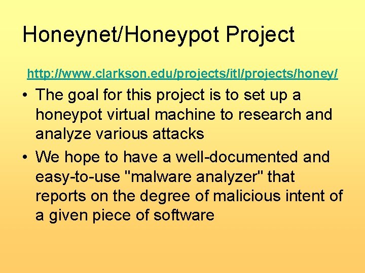 Honeynet/Honeypot Project http: //www. clarkson. edu/projects/itl/projects/honey/ • The goal for this project is to
