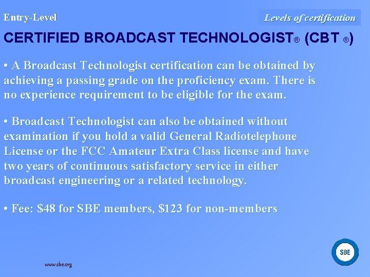  Entry-Level Levels of certification CERTIFIED BROADCAST TECHNOLOGIST® (CBT ®) • A Broadcast Technologist