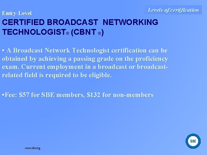 Entry-Level Levels of certification CERTIFIED BROADCAST NETWORKING TECHNOLOGIST® (CBNT ®) • A Broadcast Network