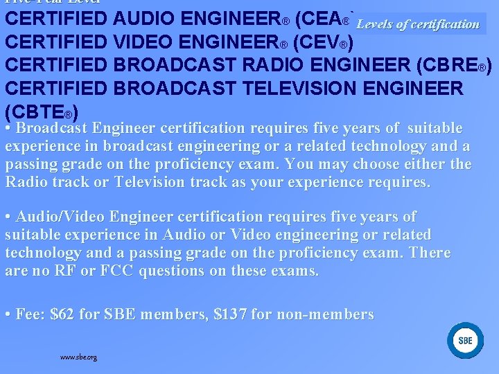Five-Year Level CERTIFIED AUDIO ENGINEER® (CEA®)Levels of certification CERTIFIED VIDEO ENGINEER® (CEV®) CERTIFIED BROADCAST