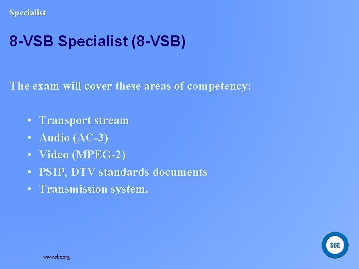 Specialist 8 -VSB Specialist (8 -VSB) The exam will cover these areas of competency: