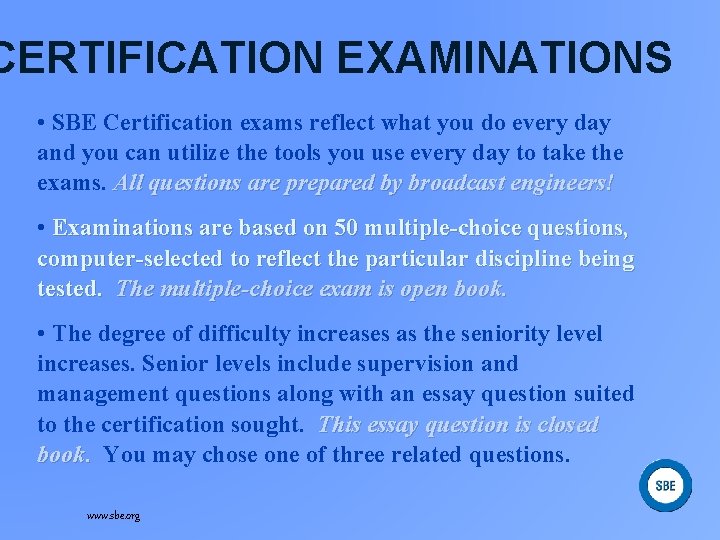 CERTIFICATION EXAMINATIONS • SBE Certification exams reflect what you do every day and you