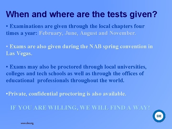 When and where are the tests given? • Examinations are given through the local