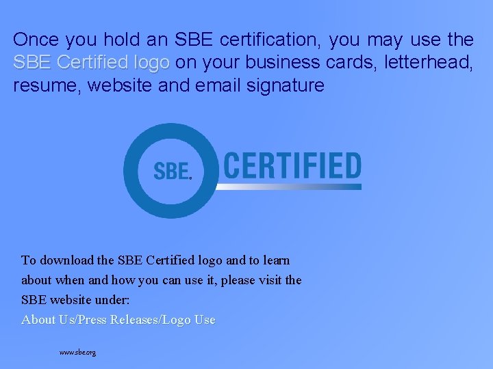 Once you hold an SBE certification, you may use the SBE Certified logo on