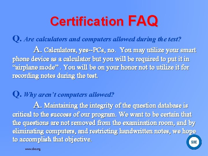 Certification FAQ Q. Are calculators and computers allowed during the test? A. Calculators, yes--PCs,