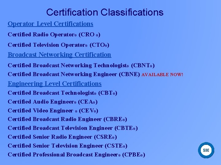 Certification Classifications Operator Level Certifications Certified Radio Operator® (CRO ®) Certified Television Operator® (CTO®)
