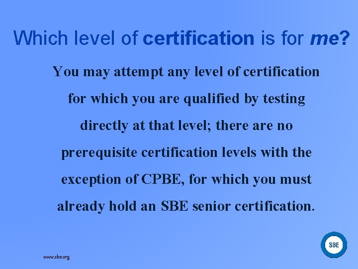 Which level of certification is for me? You may attempt any level of certification