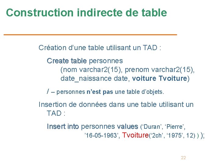 Construction indirecte de table Création d’une table utilisant un TAD : Create table personnes