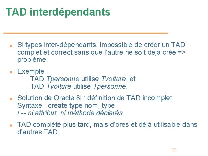 TAD interdépendants n n Si types inter-dépendants, impossible de créer un TAD complet et