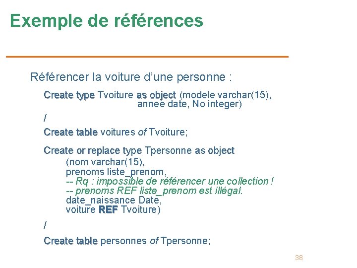 Exemple de références Référencer la voiture d’une personne : Create type Tvoiture as object