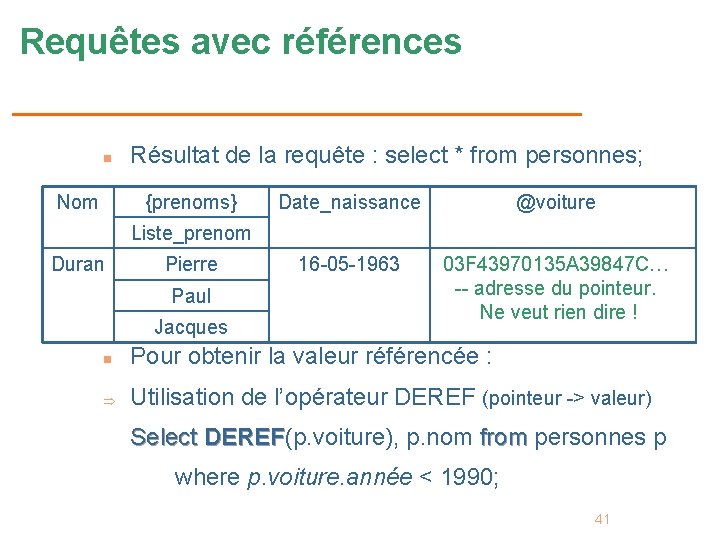 Requêtes avec références n Nom Résultat de la requête : select * from personnes;