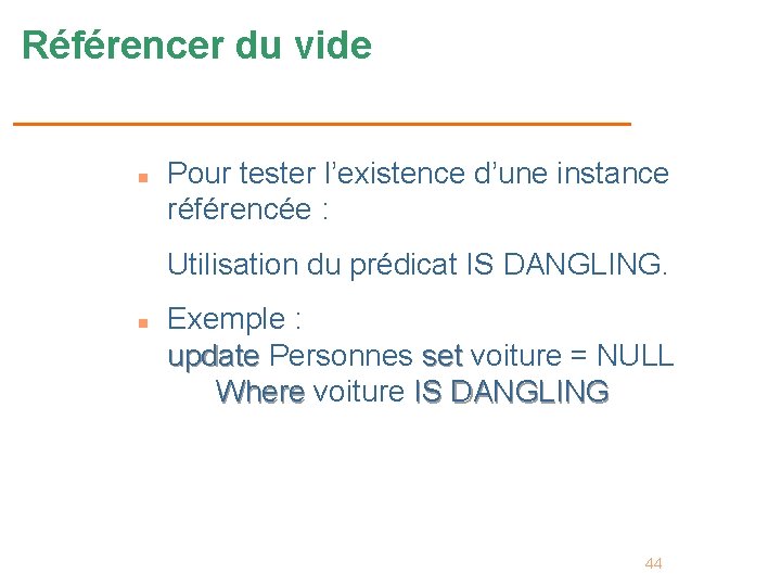 Référencer du vide n Pour tester l’existence d’une instance référencée : Utilisation du prédicat