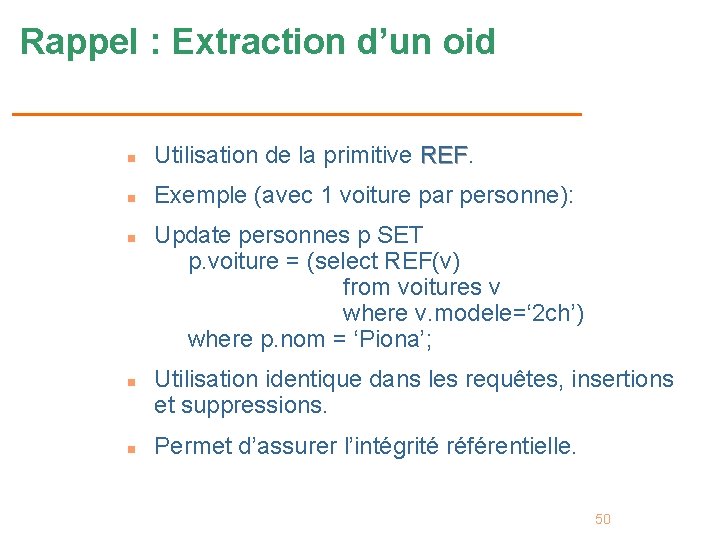 Rappel : Extraction d’un oid n Utilisation de la primitive REF n Exemple (avec