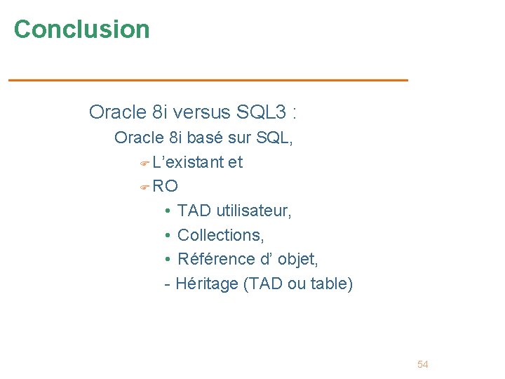 Conclusion Oracle 8 i versus SQL 3 : Oracle 8 i basé sur SQL,