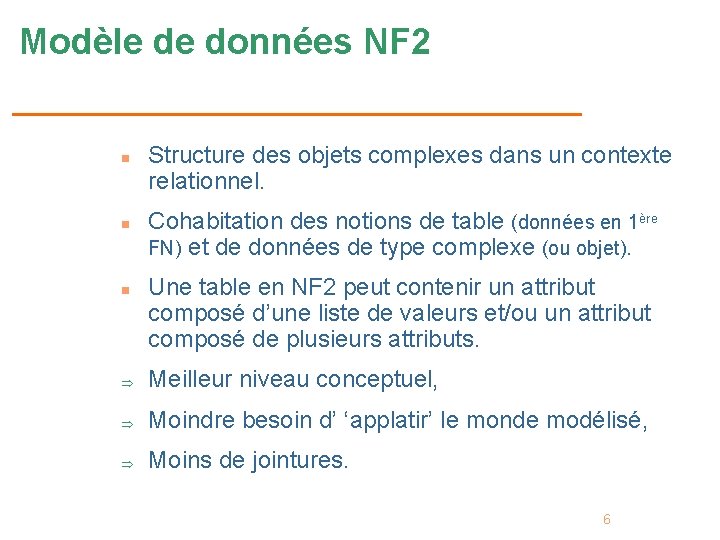 Modèle de données NF 2 n n n Structure des objets complexes dans un