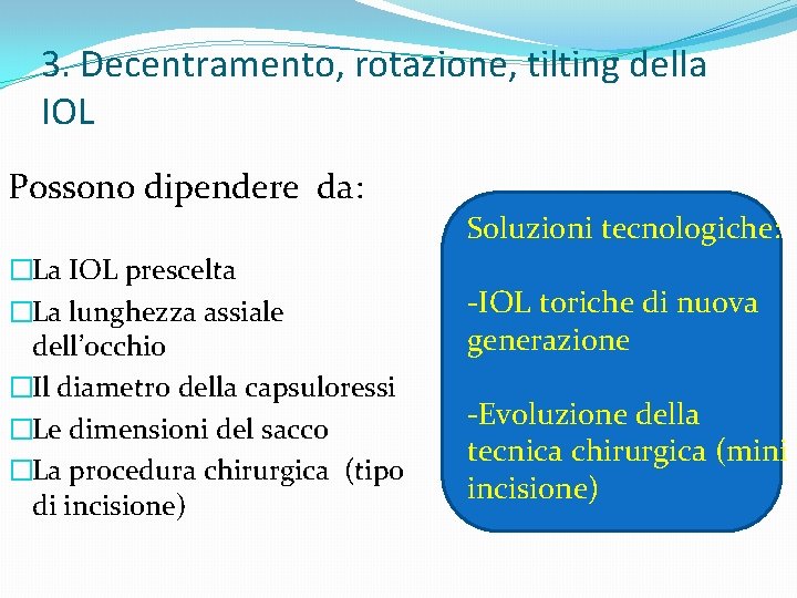 3. Decentramento, rotazione, tilting della IOL Possono dipendere da: Soluzioni tecnologiche: �La IOL prescelta