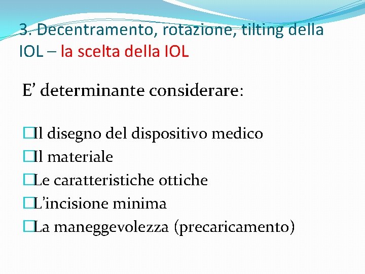 3. Decentramento, rotazione, tilting della IOL – la scelta della IOL E’ determinante considerare: